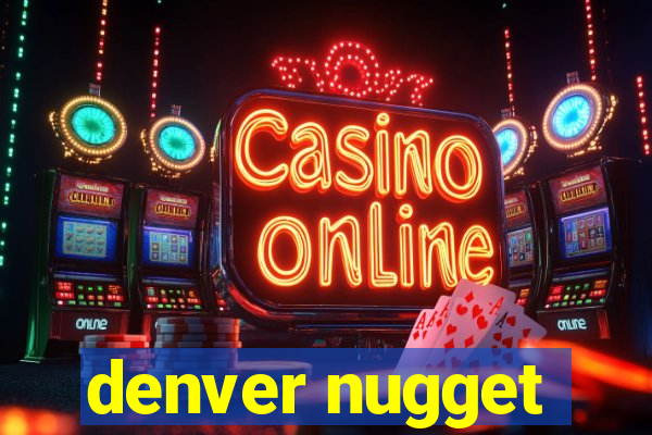 denver nugget