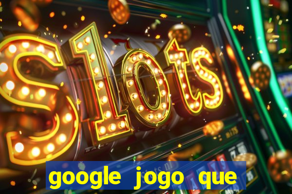 google jogo que ganha dinheiro de verdade