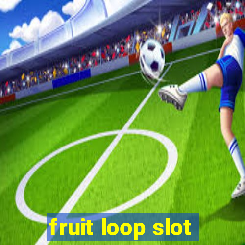 fruit loop slot