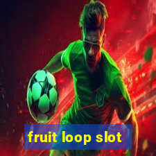 fruit loop slot