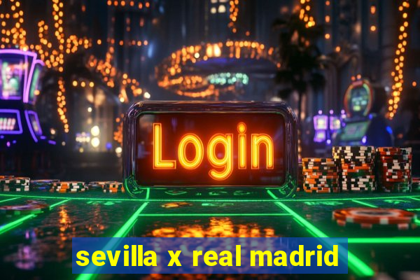 sevilla x real madrid