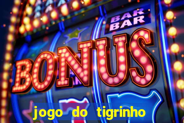 jogo do tigrinho que n茫o precisa depositar