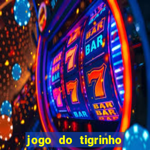 jogo do tigrinho que n茫o precisa depositar