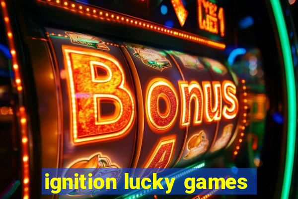 ignition lucky games