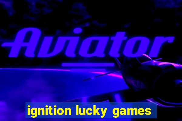 ignition lucky games