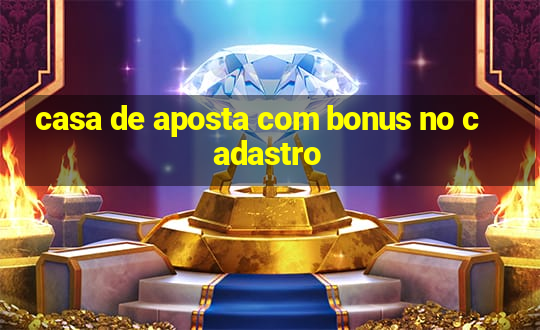 casa de aposta com bonus no cadastro