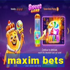 maxim bets