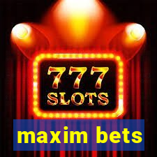 maxim bets