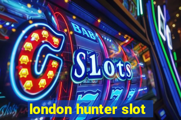 london hunter slot