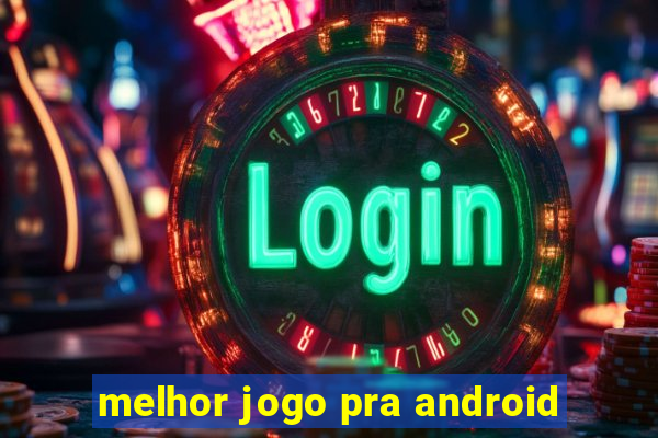 melhor jogo pra android