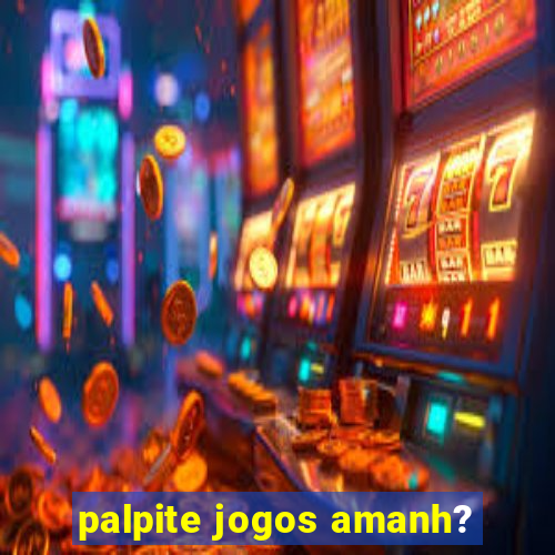 palpite jogos amanh?