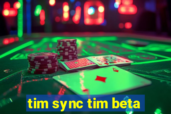 tim sync tim beta