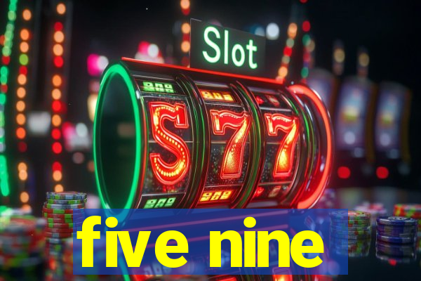 five nine