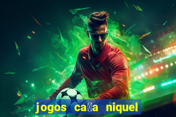 jogos ca莽a niquel que paga dinheiro real