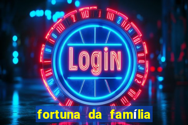 fortuna da família real brasileira