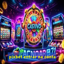 pixbet entrar na conta