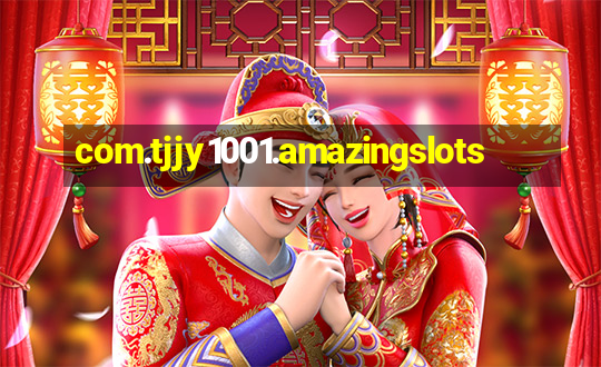 com.tjjy1001.amazingslots