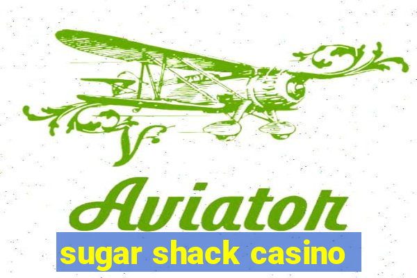 sugar shack casino