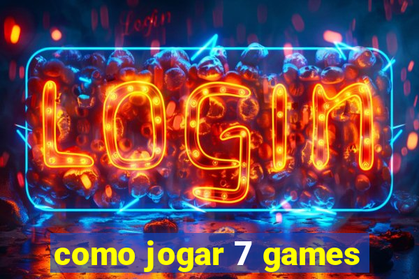 como jogar 7 games