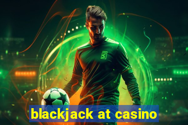 blackjack at casino