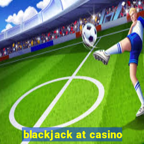 blackjack at casino