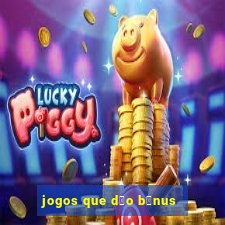 jogos que d茫o b么nus