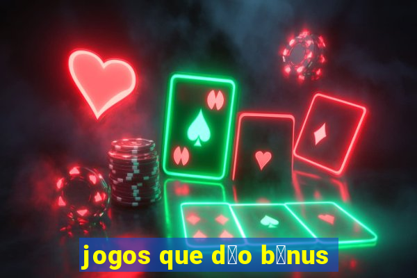 jogos que d茫o b么nus