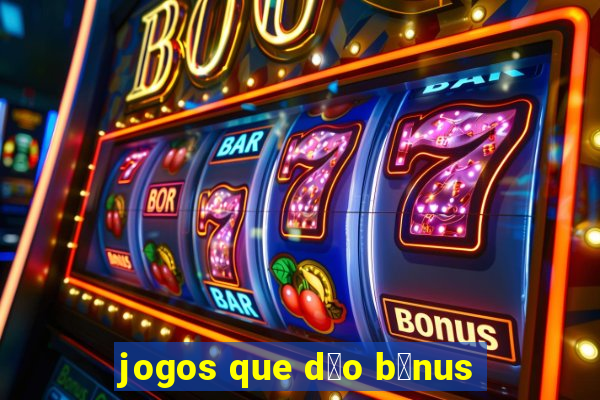 jogos que d茫o b么nus