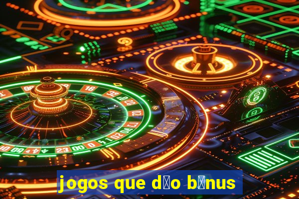 jogos que d茫o b么nus