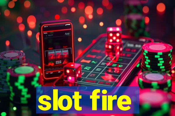 slot fire