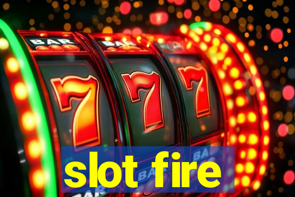 slot fire