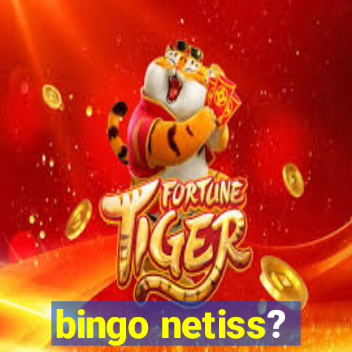 bingo netiss?