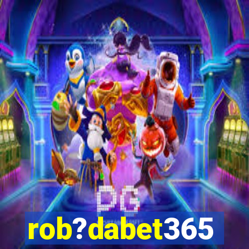 rob?dabet365