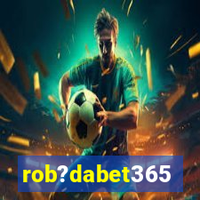 rob?dabet365