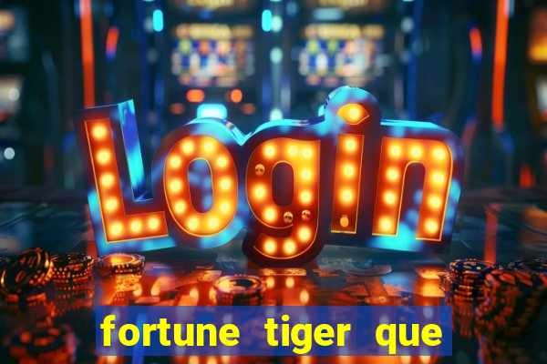 fortune tiger que mais paga