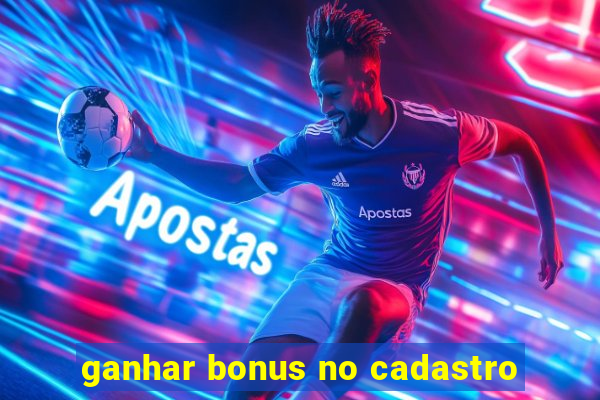 ganhar bonus no cadastro