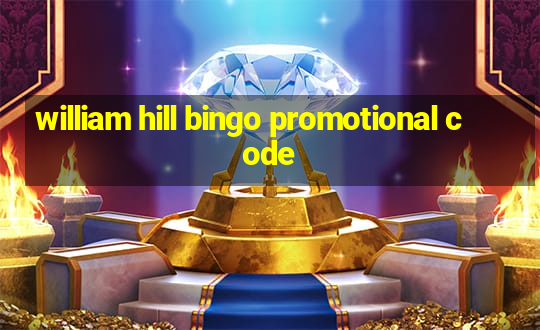 william hill bingo promotional code