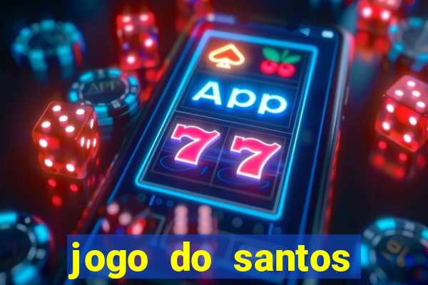 jogo do santos onde assistir