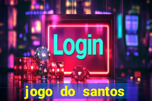 jogo do santos onde assistir