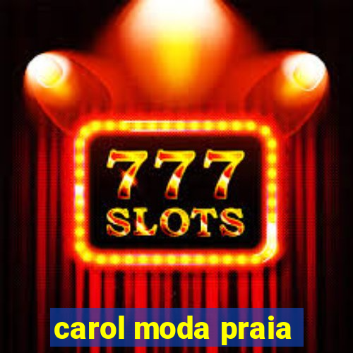 carol moda praia