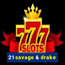 21 savage & drake