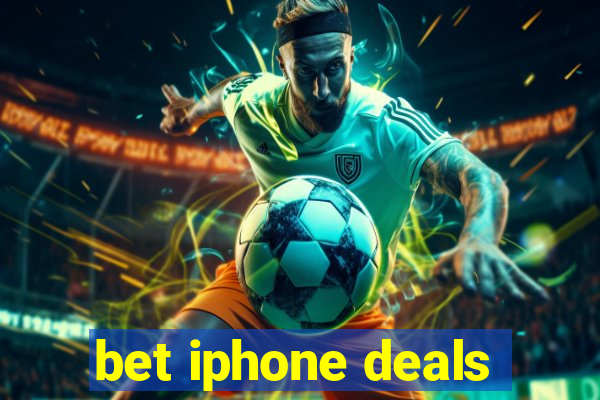 bet iphone deals