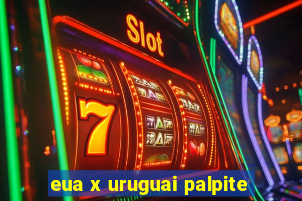 eua x uruguai palpite