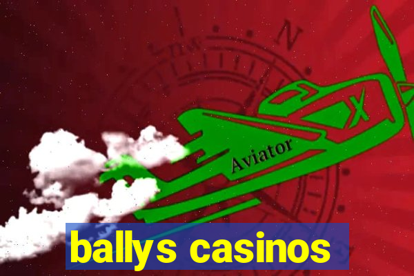 ballys casinos