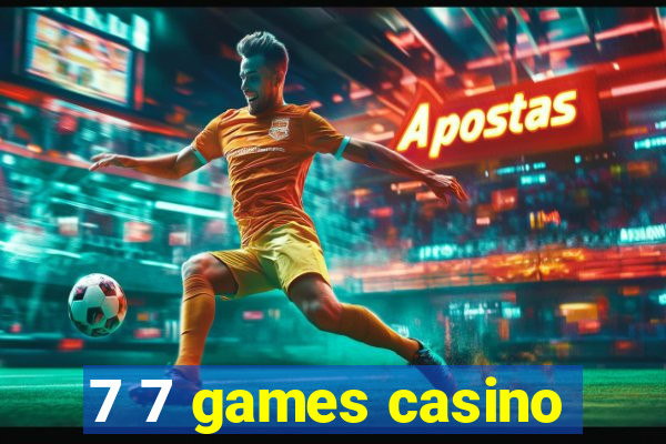 7 7 games casino