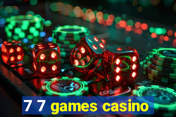 7 7 games casino