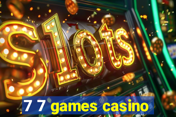 7 7 games casino