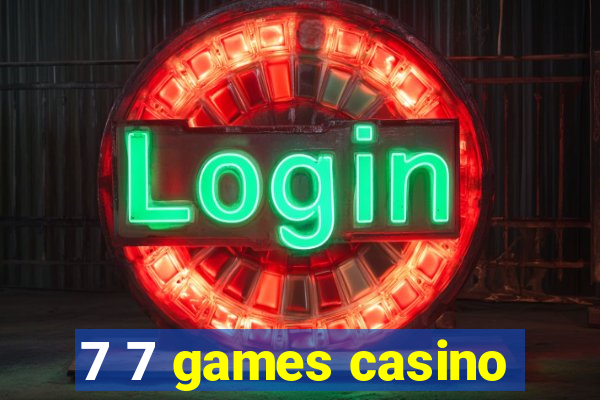 7 7 games casino