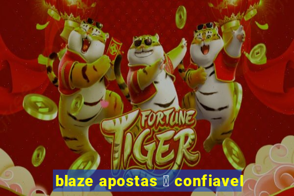 blaze apostas 茅 confiavel