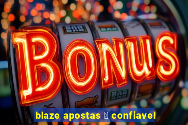 blaze apostas 茅 confiavel